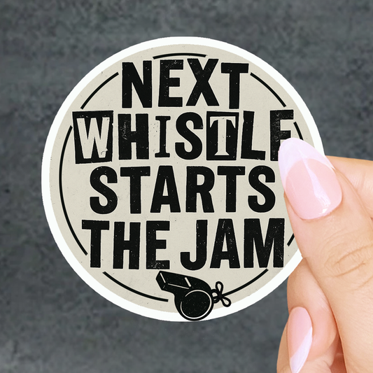 Next Whistle Starts the Jam Sticker